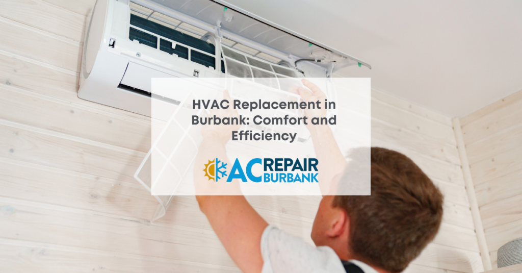 HVAC Replacement in Burbank: Comfort and Efficiency