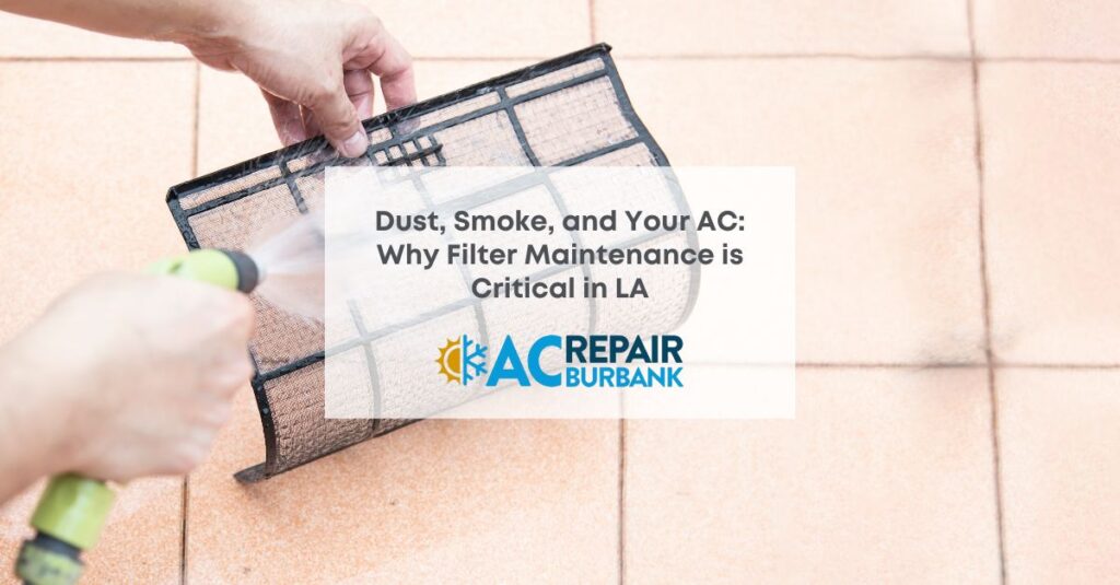 Dust, Smoke, and Your AC Why Filter Maintenance is Critical in LA