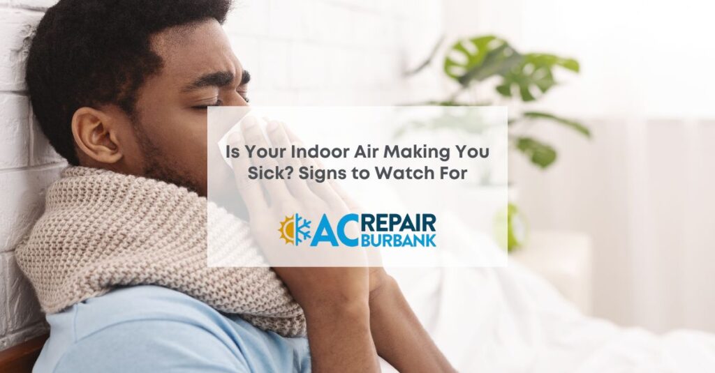 Is Your Indoor Air Making You Sick Signs to Watch For