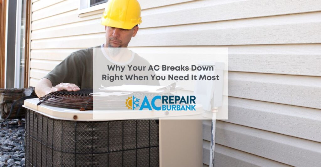 Why Your AC Breaks Down Right When You Need It Most